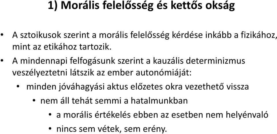 A mindennapi felfogásunk szerint a kauzális determinizmus veszélyeztetni látszik az ember