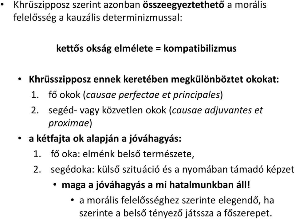 segéd-vagy közvetlen okok (causae adjuvantes et proximae) a kétfajta ok alapján a jóváhagyás: 1. fő oka: elménk belső természete, 2.