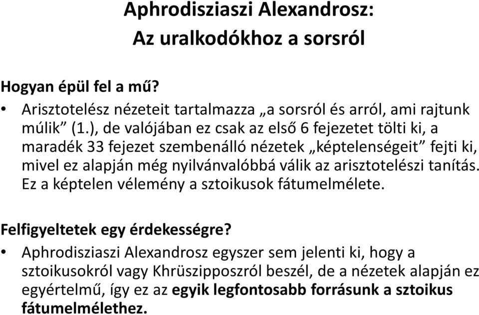 válik az arisztotelészi tanítás. Ez a képtelen vélemény a sztoikusok fátumelmélete. Felfigyeltetek egy érdekességre?