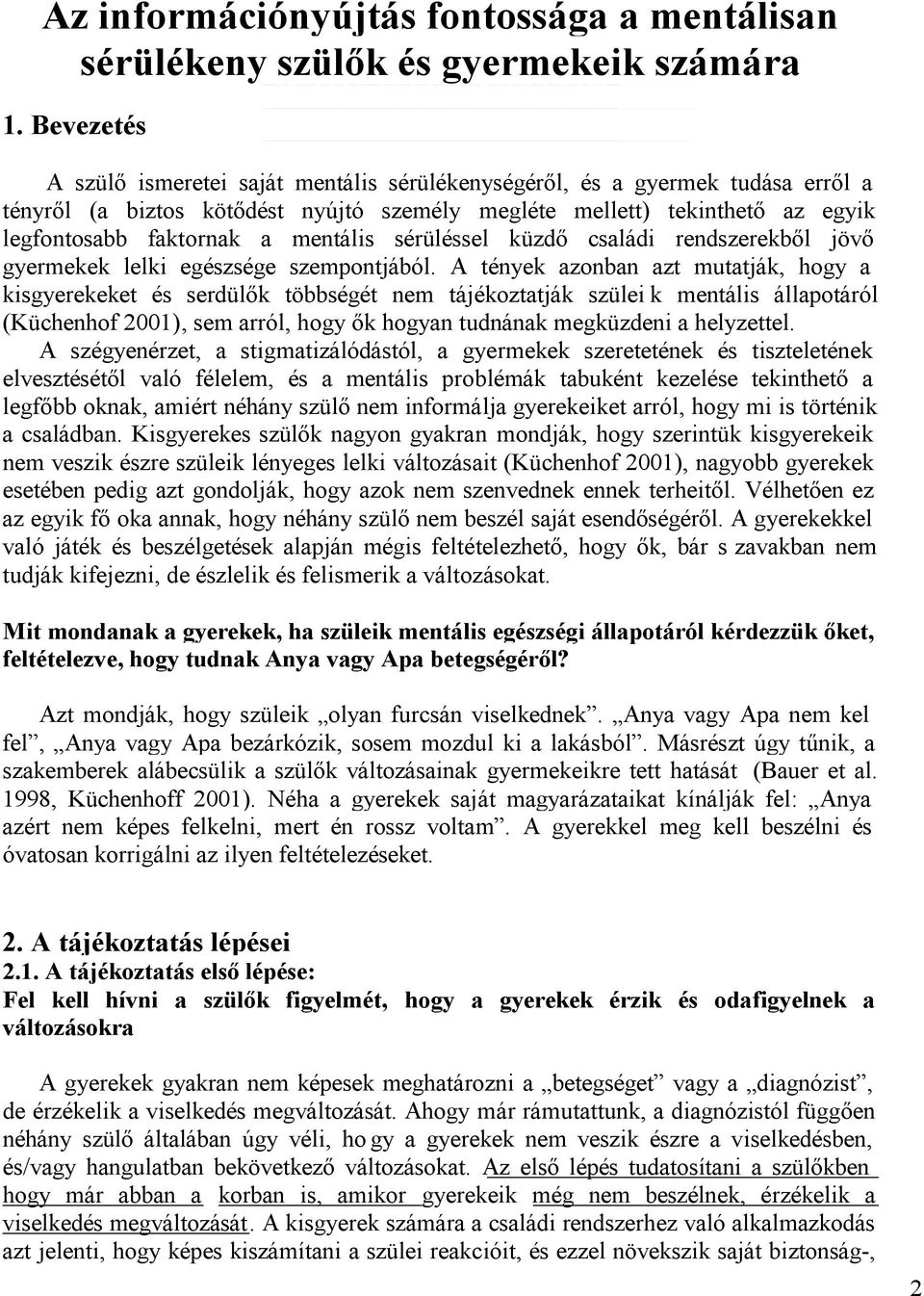 mentális sérüléssel küzdő családi rendszerekből jövő gyermekek lelki egészsége szempontjából.