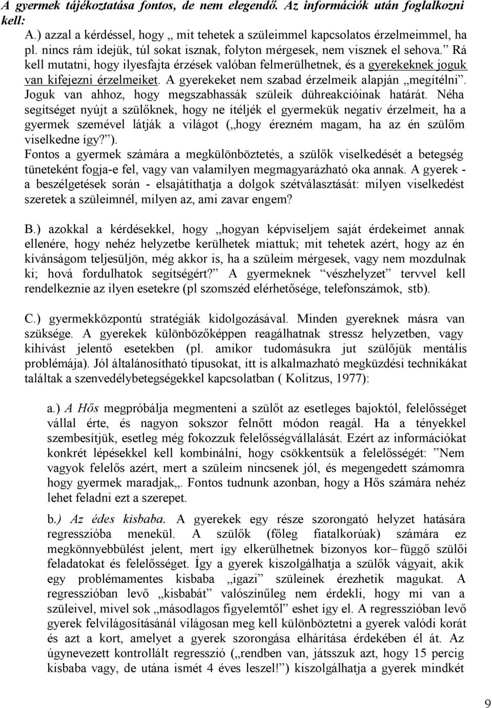 A gyerekeket nem szabad érzelmeik alapján megítélni. Joguk van ahhoz, hogy megszabhassák szüleik dühreakcióinak határát.