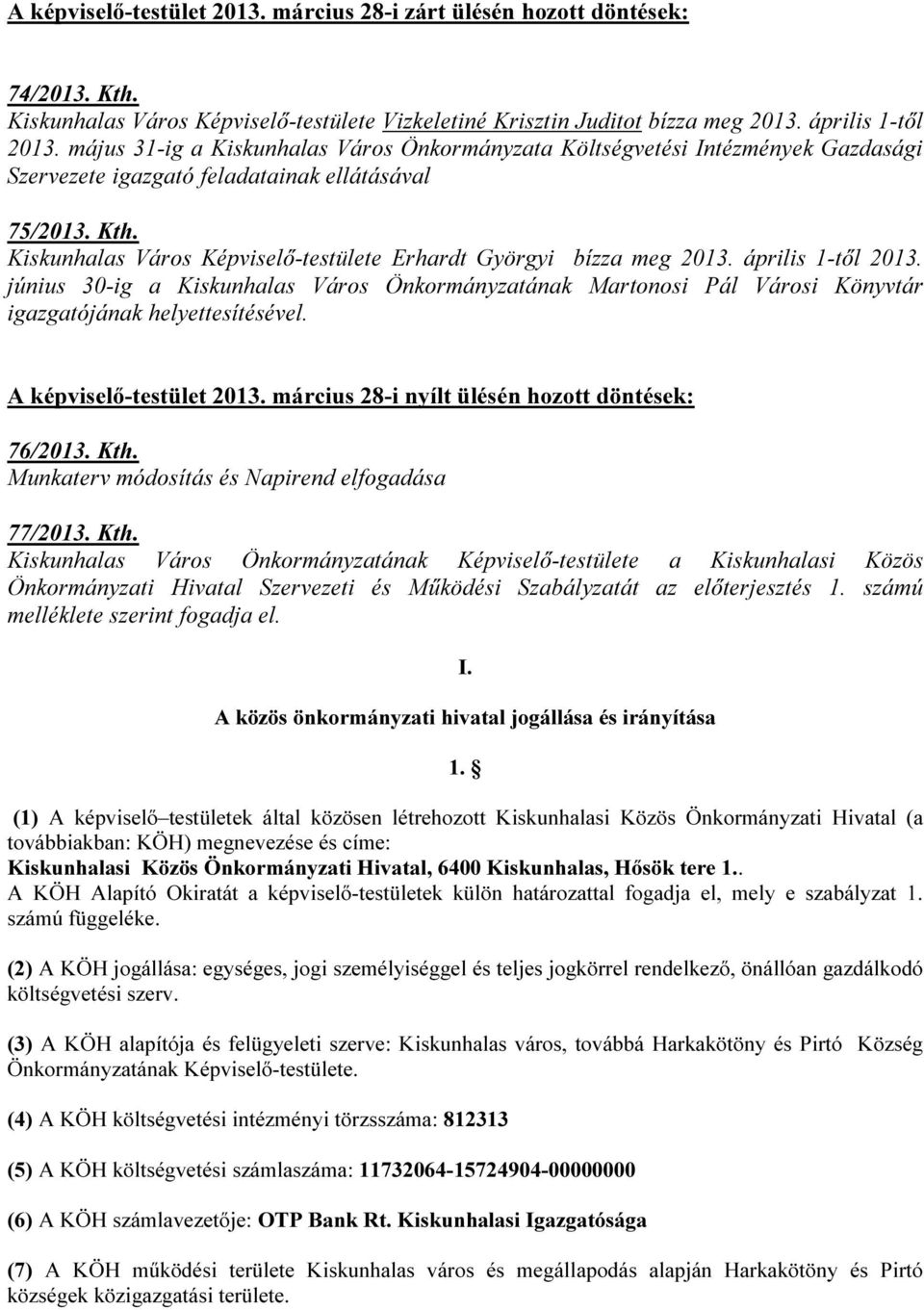 Kiskunhalas Város Képviselő-testülete Erhardt Györgyi bízza meg 2013. április 1-től 2013.