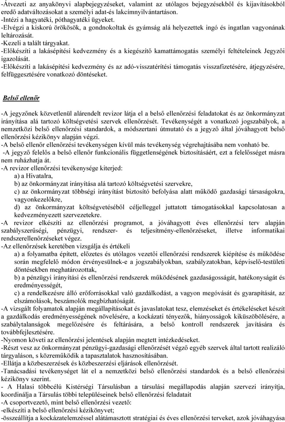 -Előkészíti a lakásépítési kedvezmény és a kiegészítő kamattámogatás személyi feltételeinek Jegyzői igazolását.