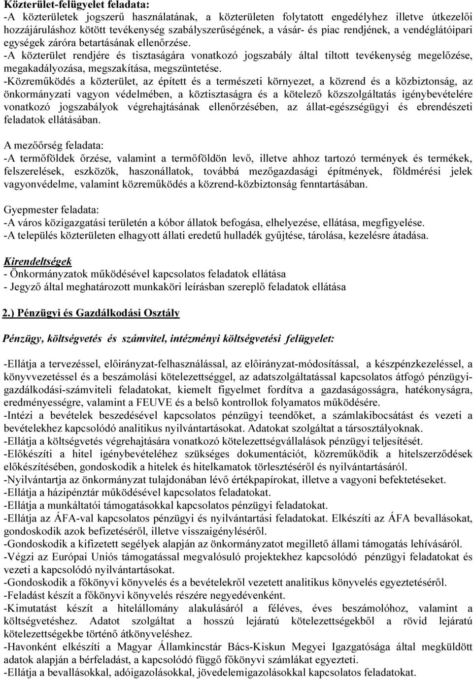 -A közterület rendjére és tisztaságára vonatkozó jogszabály által tiltott tevékenység megelőzése, megakadályozása, megszakítása, megszüntetése.