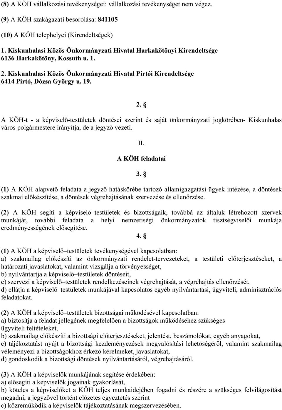 Kiskunhalasi Közös Önkormányzati Hivatal Pirtói Kirendeltsége 6414 Pirtó, Dózsa György u. 19. 2.