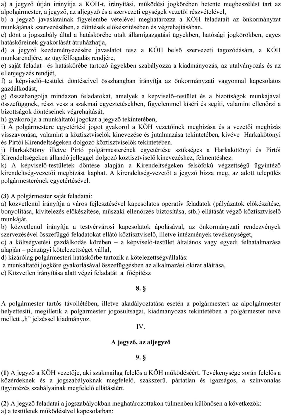 utalt államigazgatási ügyekben, hatósági jogkörökben, egyes hatásköreinek gyakorlását átruházhatja, d) a jegyző kezdeményezésére javaslatot tesz a KÖH belső szervezeti tagozódására, a KÖH