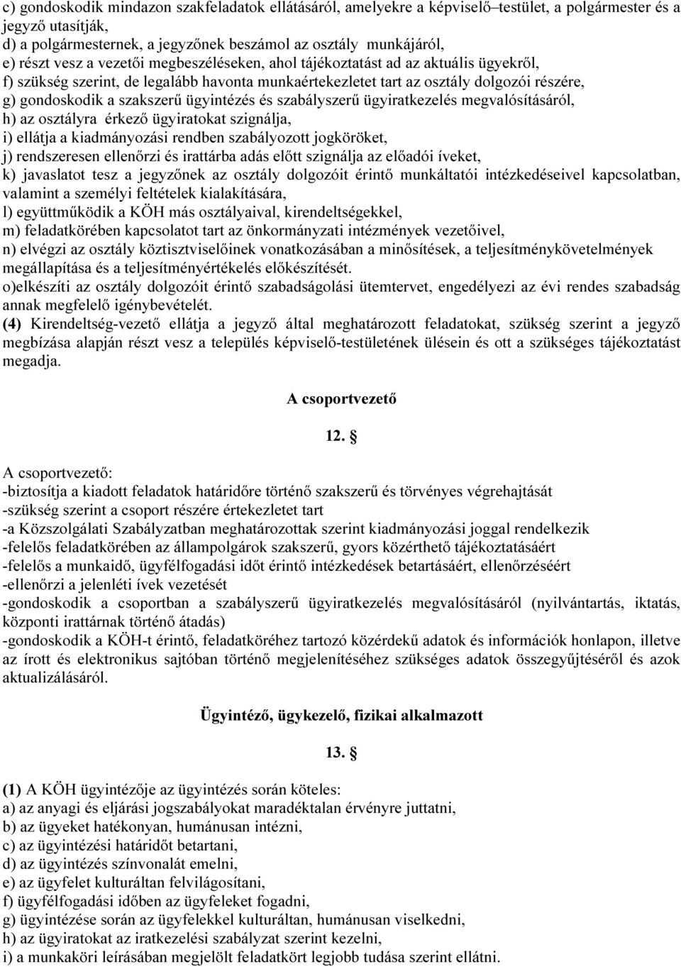 ügyintézés és szabályszerű ügyiratkezelés megvalósításáról, h) az osztályra érkező ügyiratokat szignálja, i) ellátja a kiadmányozási rendben szabályozott jogköröket, j) rendszeresen ellenőrzi és