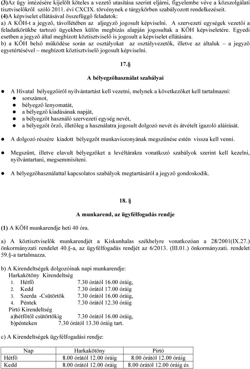 A szervezeti egységek vezetői a feladatkörükbe tartozó ügyekben külön megbízás alapján jogosultak a KÖH képviseletére.