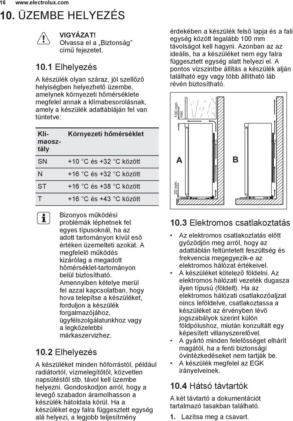 1 Elhelyezés A készülék olyan száraz, jól szellőző helyiségben helyezhető üzembe, amelynek környezeti hőmérséklete megfelel annak a klímabesorolásnak, amely a készülék adattábláján fel van tüntetve: