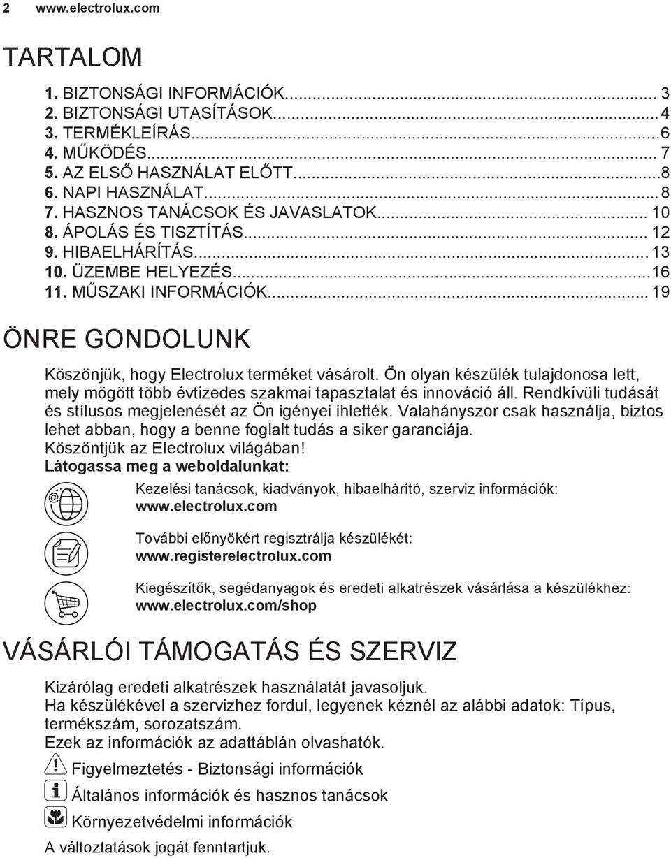 .. 19 ÖNRE GONDOLUNK Köszönjük, hogy Electrolux terméket vásárolt. Ön olyan készülék tulajdonosa lett, mely mögött több évtizedes szakmai tapasztalat és innováció áll.