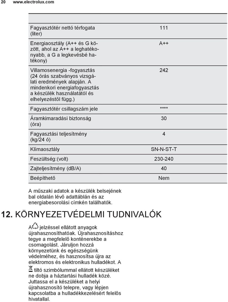 eredmények alapján. A mindenkori energiafogyasztás a készülék használatától és elhelyezéstől függ.