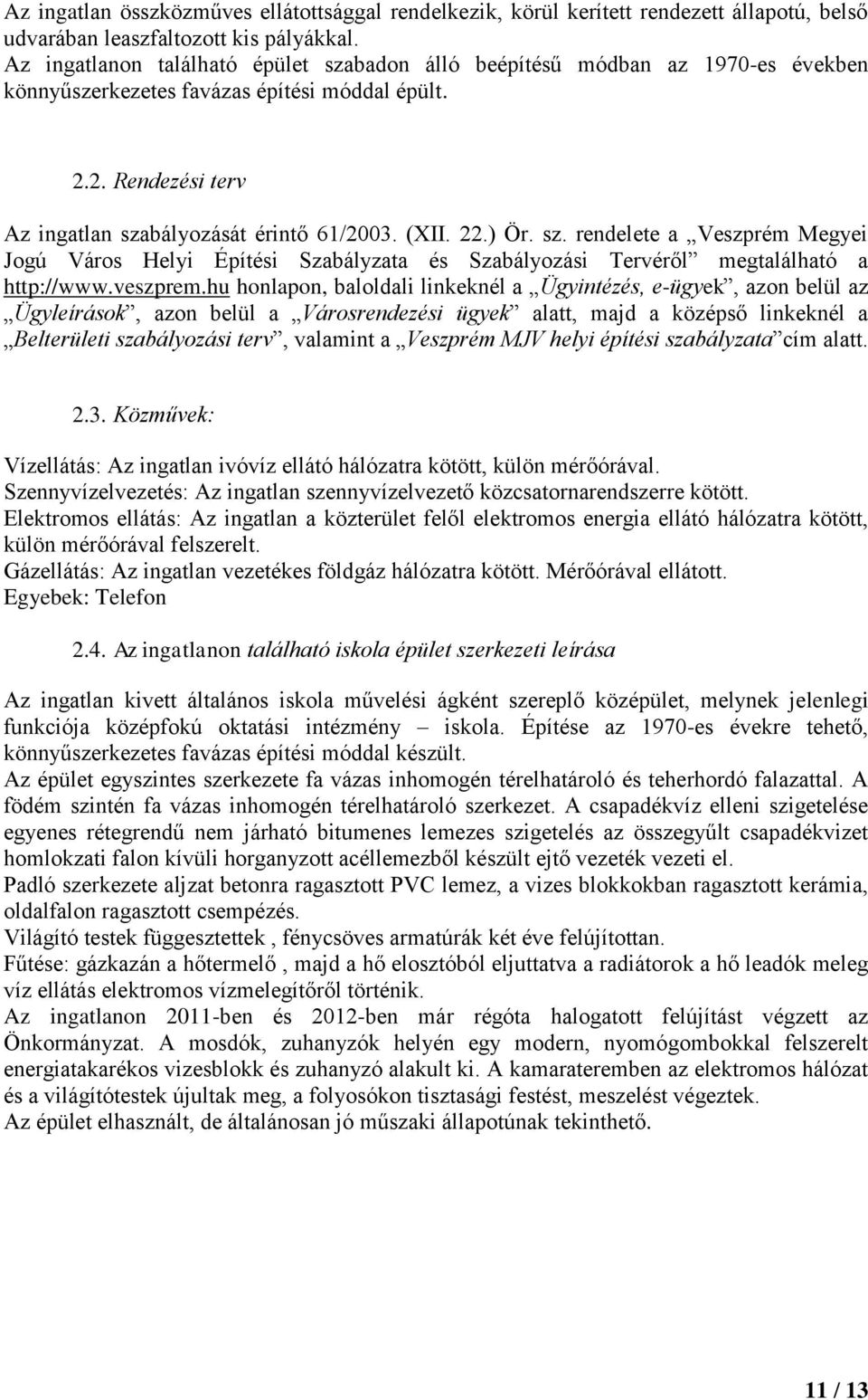 ) Ör. sz. rendelete a Veszprém Megyei Jogú Város Helyi Építési Szabályzata és Szabályozási Tervéről megtalálható a http://www.veszprem.