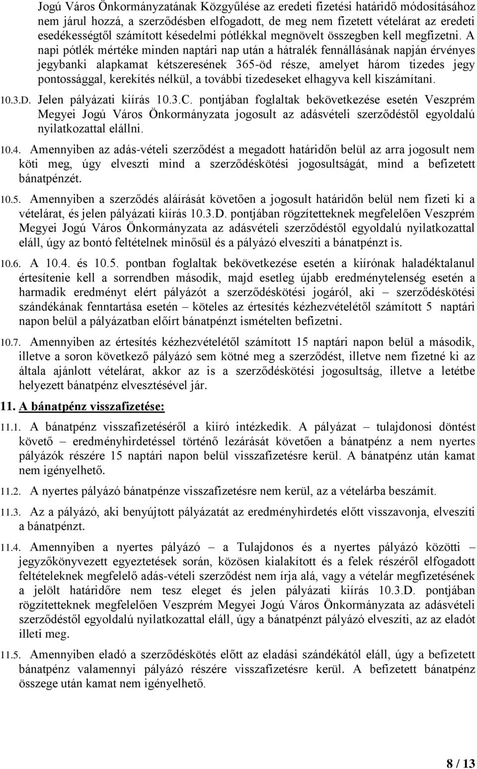 A napi pótlék mértéke minden naptári nap után a hátralék fennállásának napján érvényes jegybanki alapkamat kétszeresének 365-öd része, amelyet három tizedes jegy pontossággal, kerekítés nélkül, a