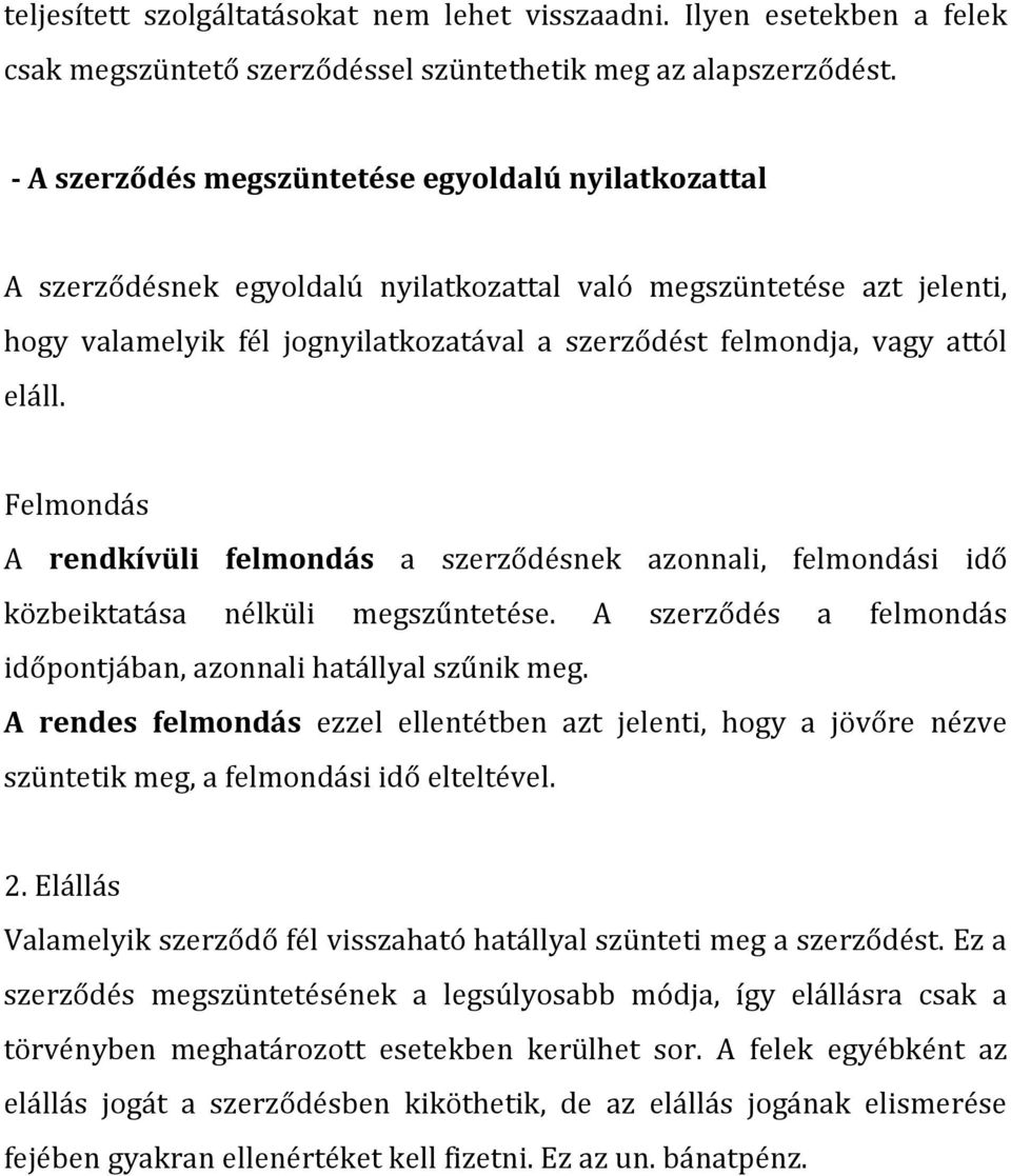 eláll. Felmondás A rendkívüli felmondás a szerződésnek azonnali, felmondási idő közbeiktatása nélküli megszűntetése. A szerződés a felmondás időpontjában, azonnali hatállyal szűnik meg.