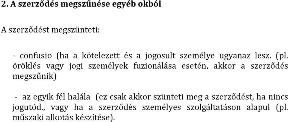 öröklés vagy jogi személyek fuzionálása esetén, akkor a szerződés megszűnik) - az egyik fél