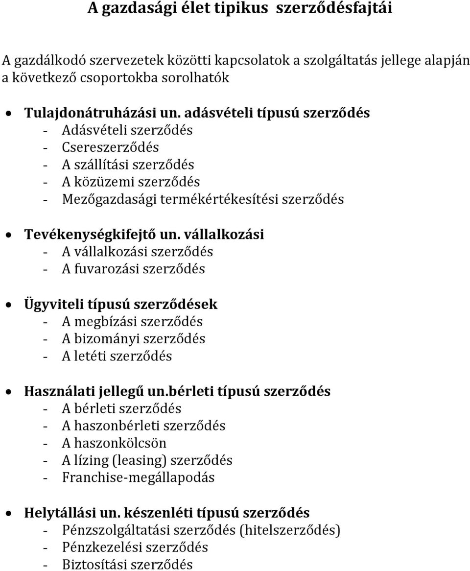 vállalkozási - A vállalkozási szerződés - A fuvarozási szerződés Ügyviteli típusú szerződések - A megbízási szerződés - A bizományi szerződés - A letéti szerződés Használati jellegű un.