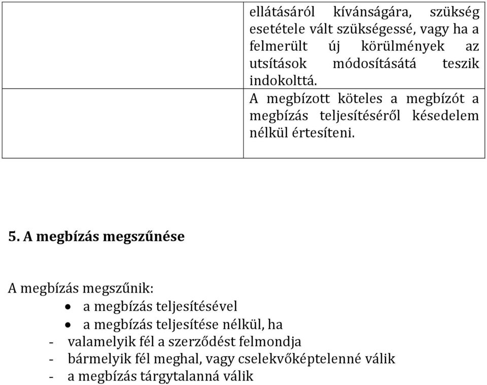 A megbízott köteles a megbízót a megbízás teljesítéséről késedelem nélkül értesíteni. 5.