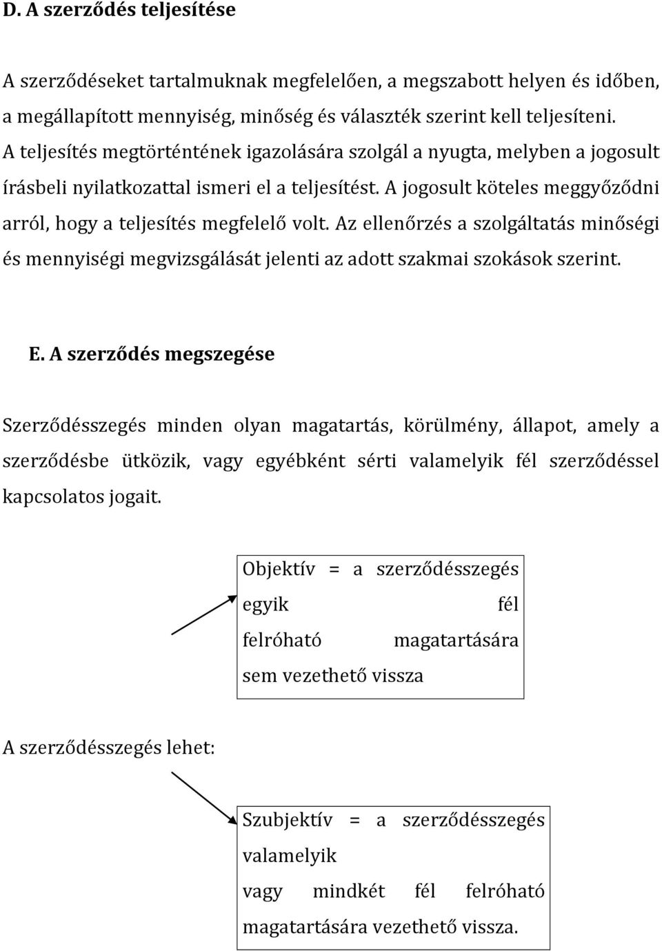 Az ellenőrzés a szolgáltatás minőségi és mennyiségi megvizsgálását jelenti az adott szakmai szokások szerint. E.