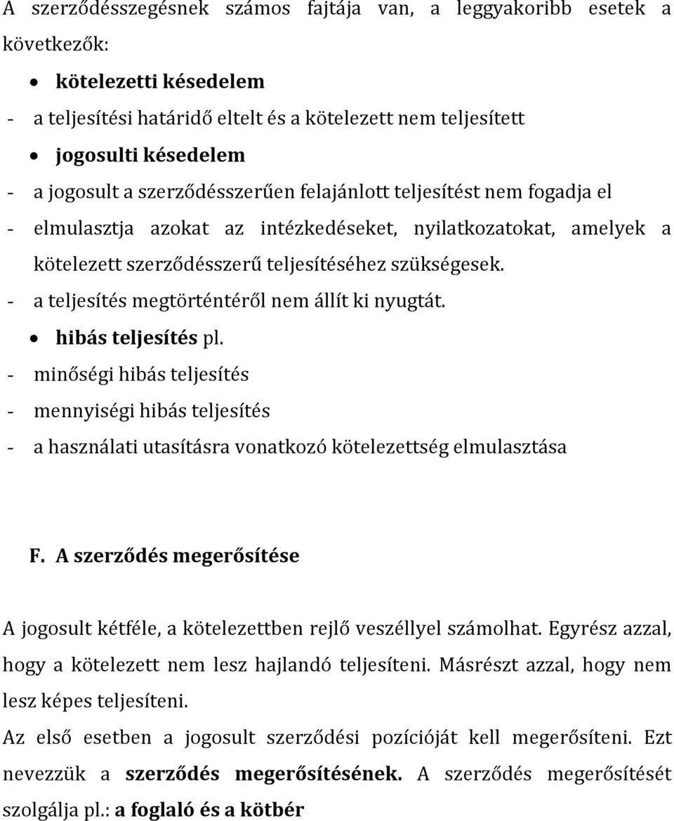 - a teljesítés megtörténtéről nem állít ki nyugtát. hibás teljesítés pl. - minőségi hibás teljesítés - mennyiségi hibás teljesítés - a használati utasításra vonatkozó kötelezettség elmulasztása F.