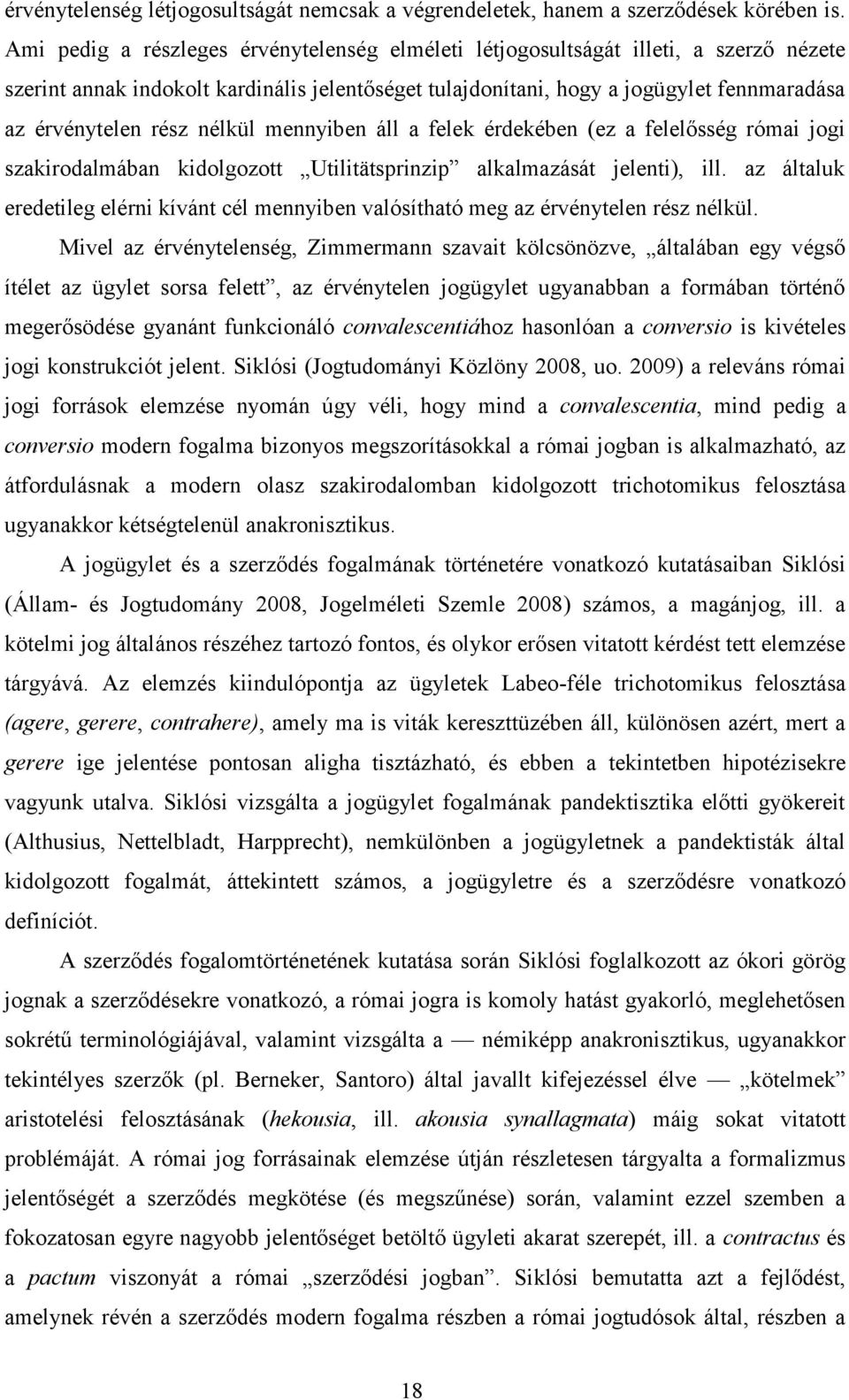 nélkül mennyiben áll a felek érdekében (ez a felelősség római jogi szakirodalmában kidolgozott Utilitätsprinzip alkalmazását jelenti), ill.