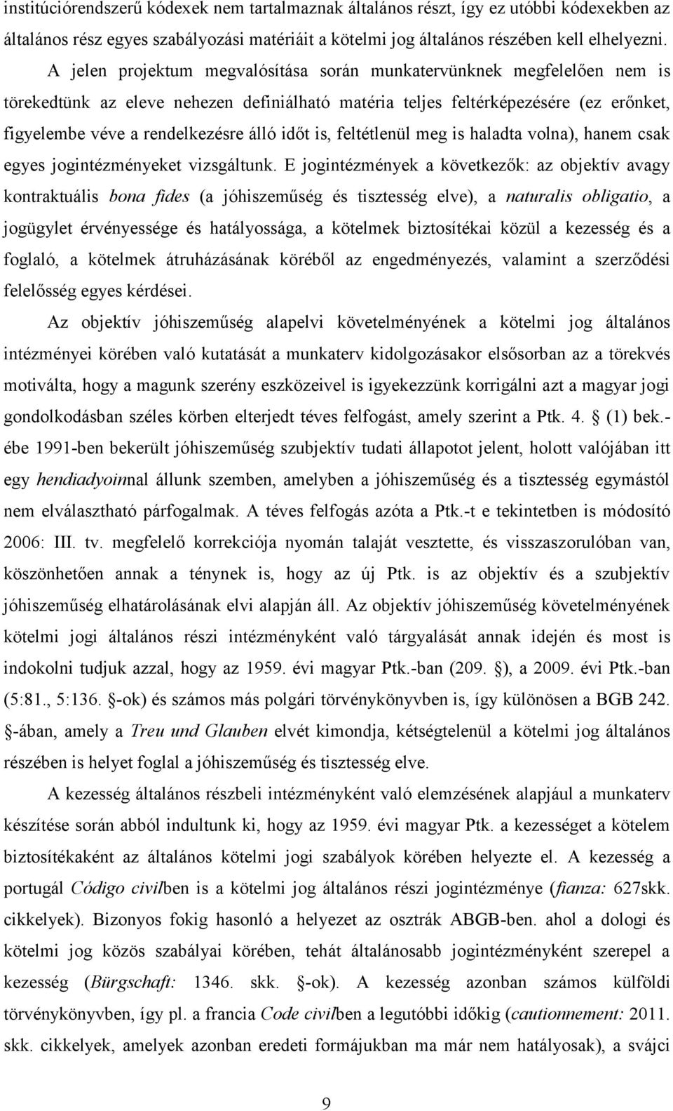 időt is, feltétlenül meg is haladta volna), hanem csak egyes jogintézményeket vizsgáltunk.