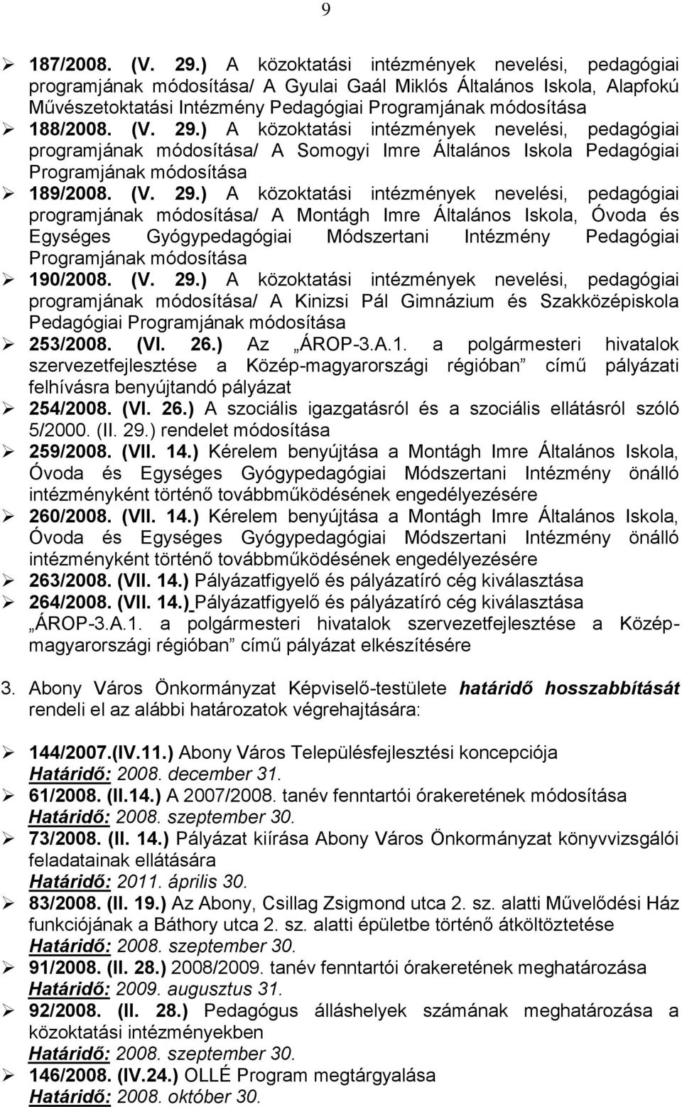 29.) A közoktatási intézmények nevelési, pedagógiai programjának módosítása/ A Somogyi Imre Általános Iskola Pedagógiai Programjának módosítása 189/2008. (V. 29.