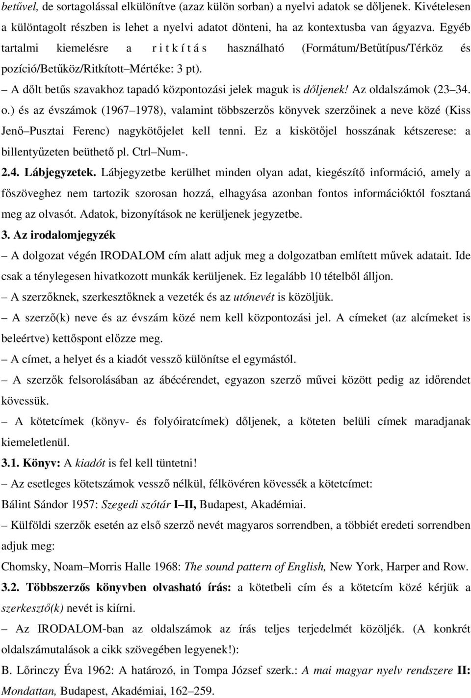 Az oldalszámok (23 34. o.) és az évszámok (1967 1978), valamint többszerzős könyvek szerzőinek a neve közé (Kiss Jenő Pusztai Ferenc) nagykötőjelet kell tenni.