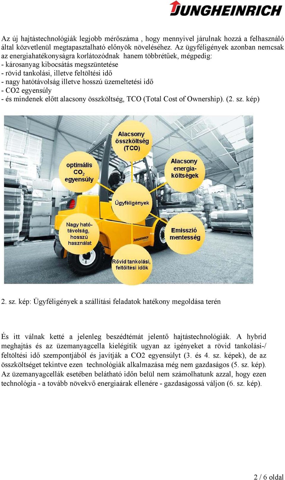 illetve hosszú üzemeltetési idő - CO2 egyensúly - és mindenek előtt alacsony összköltség, TCO (Total Cost of Ownership). (2. sz.