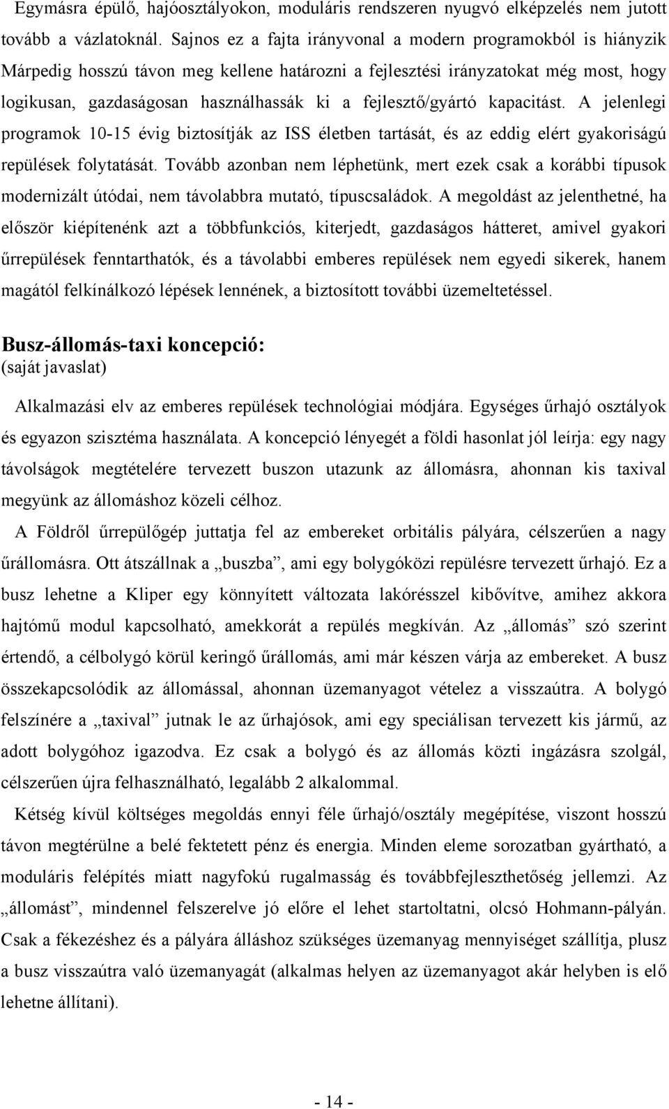 fejlesztő/gyártó kapacitást. A jelenlegi programok 10-15 évig biztosítják az ISS életben tartását, és az eddig elért gyakoriságú repülések folytatását.