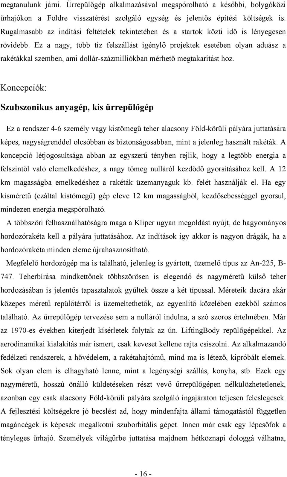 Ez a nagy, több tíz felszállást igénylő projektek esetében olyan aduász a rakétákkal szemben, ami dollár-százmilliókban mérhető megtakarítást hoz.