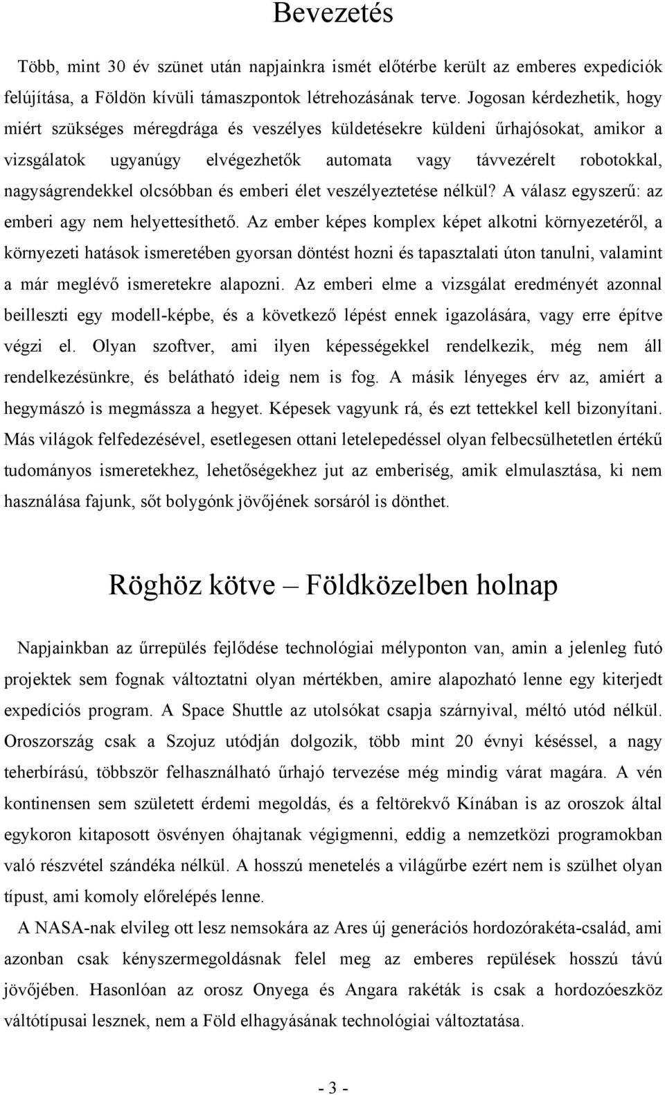 olcsóbban és emberi élet veszélyeztetése nélkül? A válasz egyszerű: az emberi agy nem helyettesíthető.