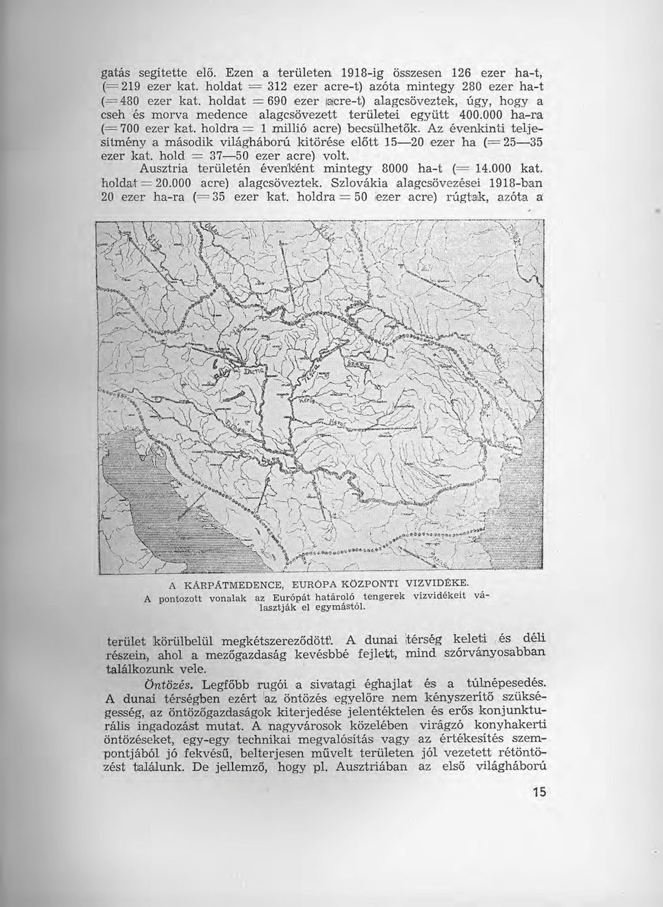 Az évenkinti telje- - sitmény a második világháború kitörése előtt 15-20 ezer ha (= 25-35 ezer kat. hold = 37-50 ezer acre) volt. Ausztria területén évenként mintegy 8000 ha-t (= 14.000 kat.