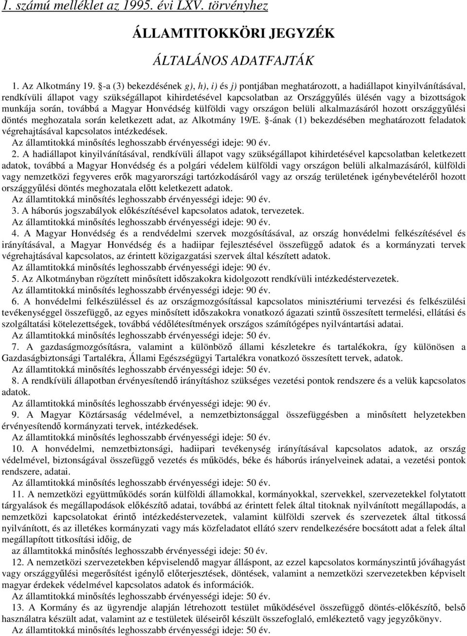 bizottságok munkája során, továbbá a Magyar Honvédség külföldi vagy országon belüli alkalmazásáról hozott országgyűlési döntés meghozatala során keletkezett adat, az Alkotmány 19/E.