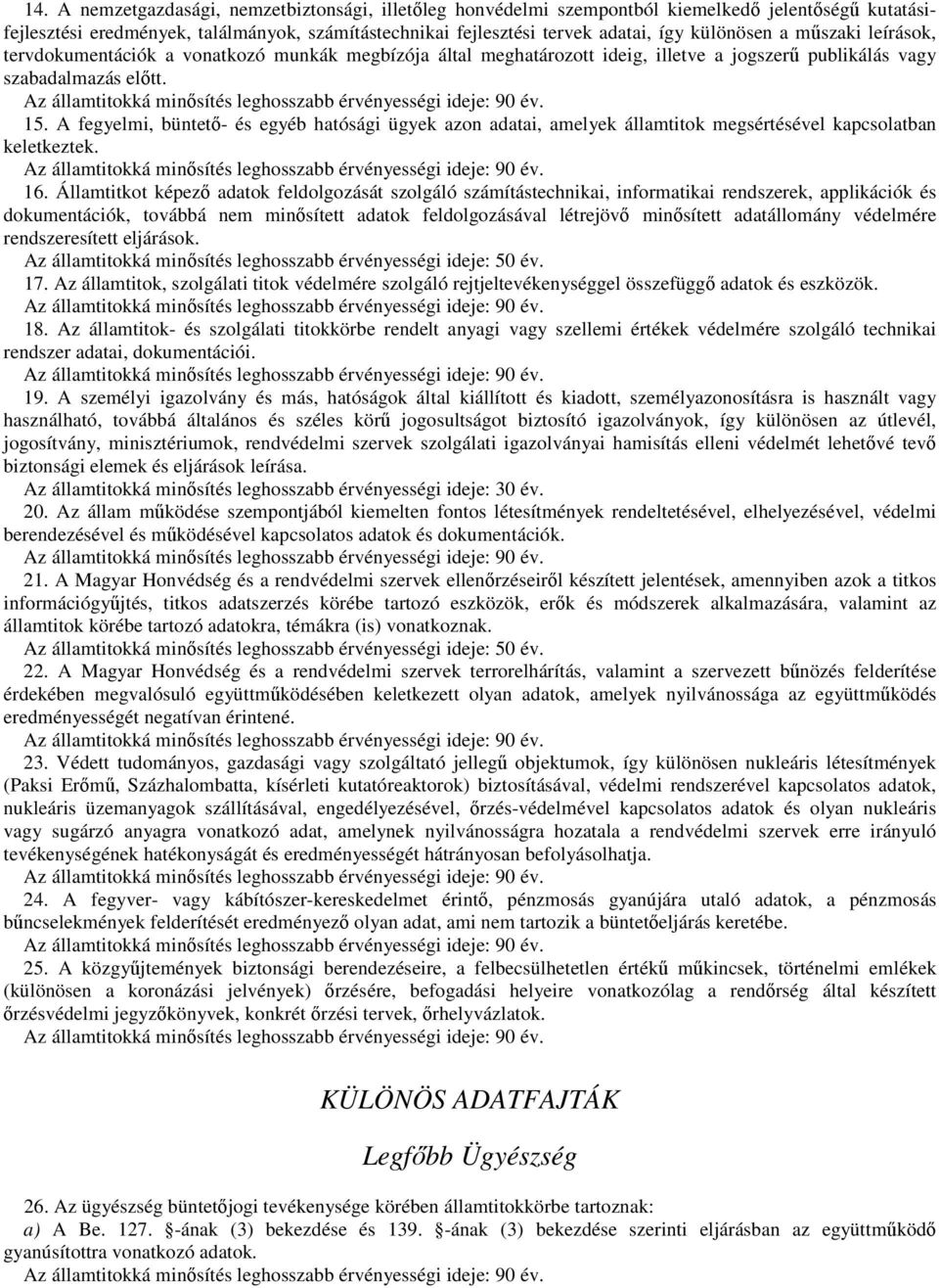 A fegyelmi, büntető- és egyéb hatósági ügyek azon adatai, amelyek államtitok megsértésével kapcsolatban keletkeztek. 16.