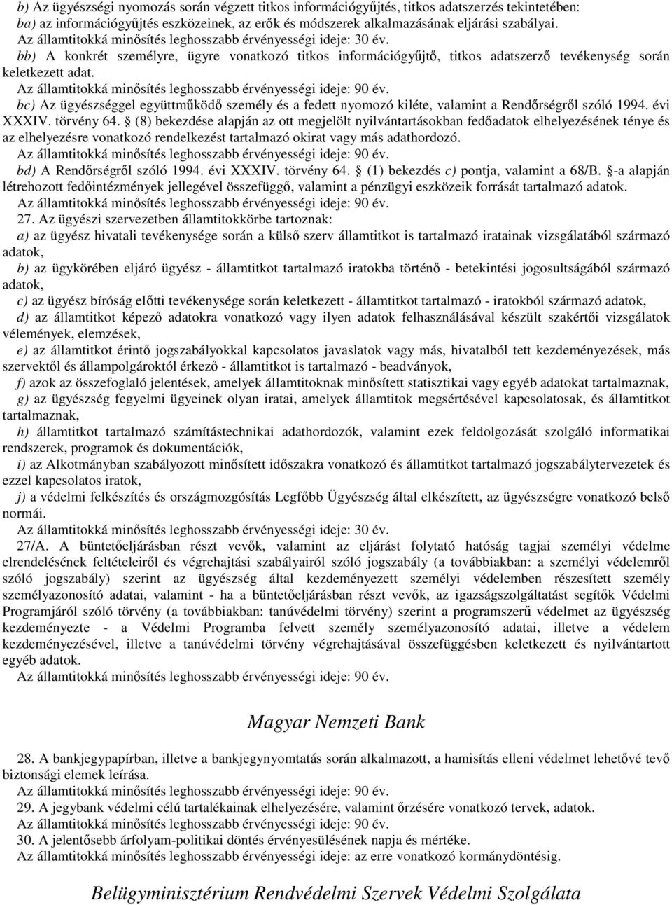 bc) Az ügyészséggel együttműködő személy és a fedett nyomozó kiléte, valamint a Rendőrségről szóló 1994. évi XXXIV. törvény 64.