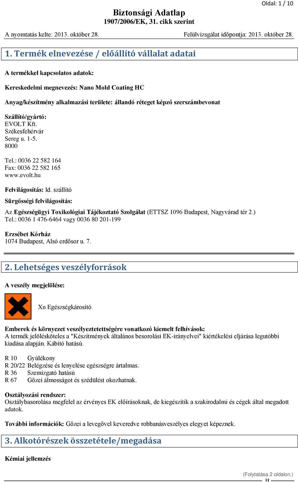 alkalmazási területe: állandó réteget képző szerszámbevonat Szállító/gyártó: EVOLT Kft. Székesfehérvár Sereg u. 1-5. 8000 Tel.: 0036 22 582 164 Fax: 0036 22 582 165 www.evolt.hu Felvilágosítás: ld.