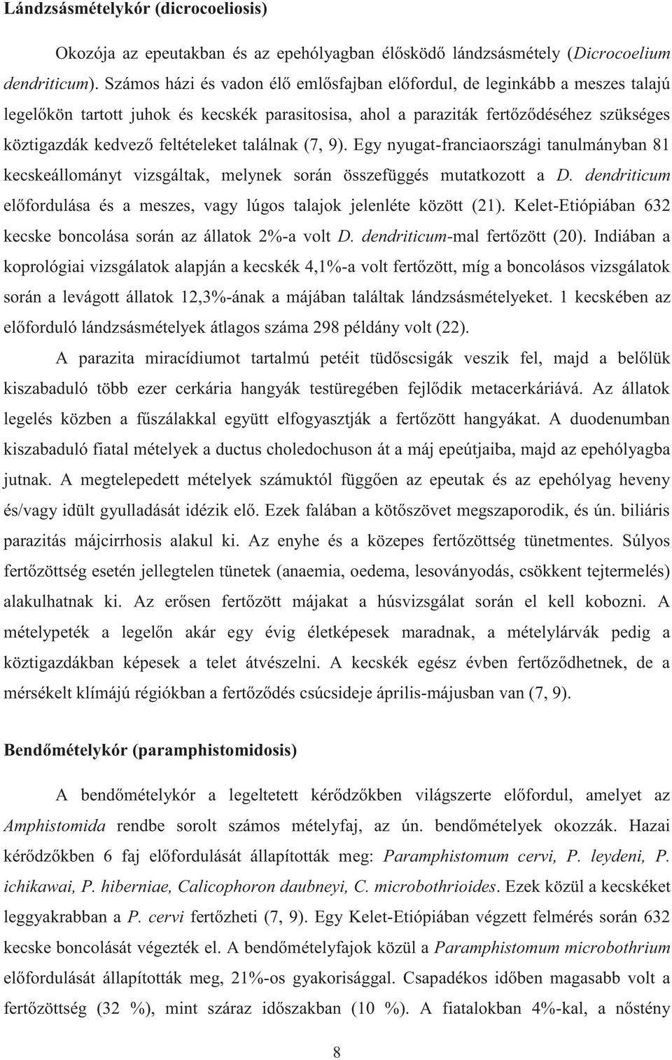 feltételeket találnak (7, 9). Egy nyugat-franciaországi tanulmányban 81 kecskeállományt vizsgáltak, melynek során összefüggés mutatkozott a D.