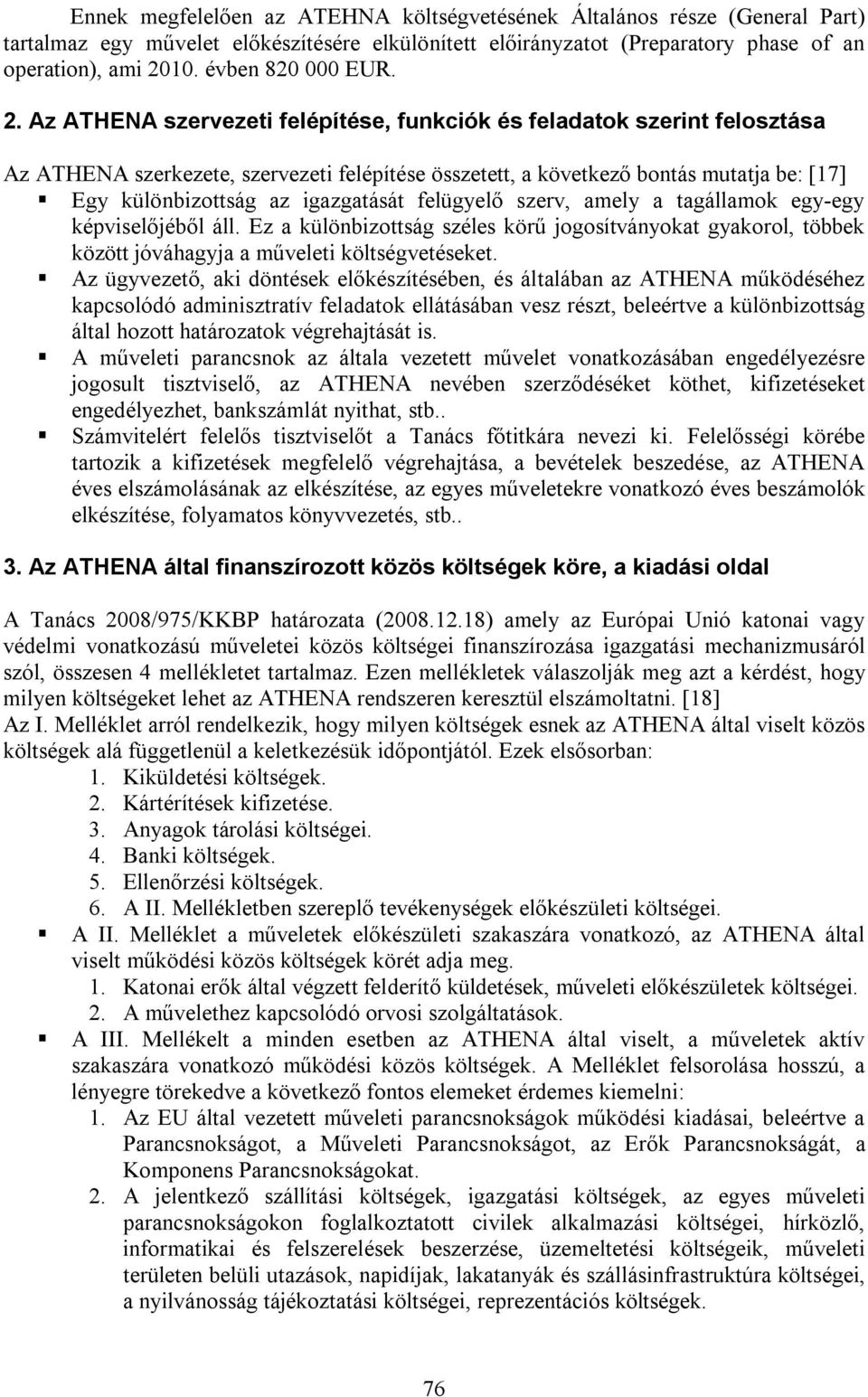 Az ATHENA szervezeti felépítése, funkciók és feladatok szerint felosztása Az ATHENA szerkezete, szervezeti felépítése összetett, a következő bontás mutatja be: [17] Egy különbizottság az igazgatását