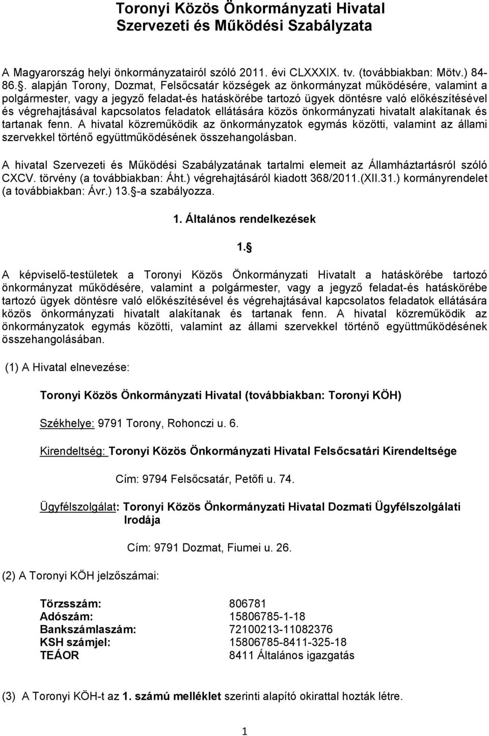 kapcsolatos feladatok ellátására közös önkormányzati hivatalt alakítanak és tartanak fenn.