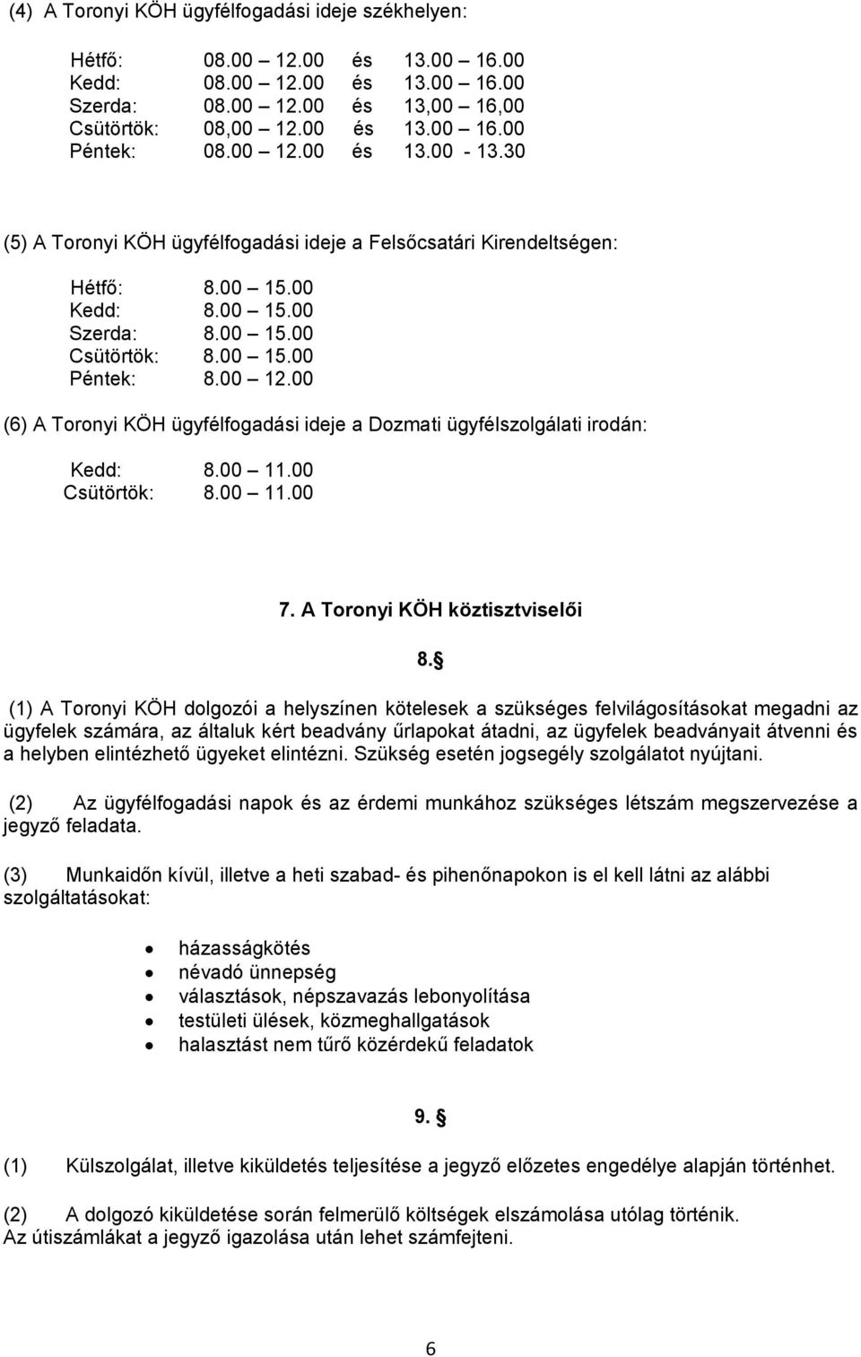 00 11.00 Csütörtök: 8.00 11.00 7. A Toronyi KÖH köztisztviselői 8.