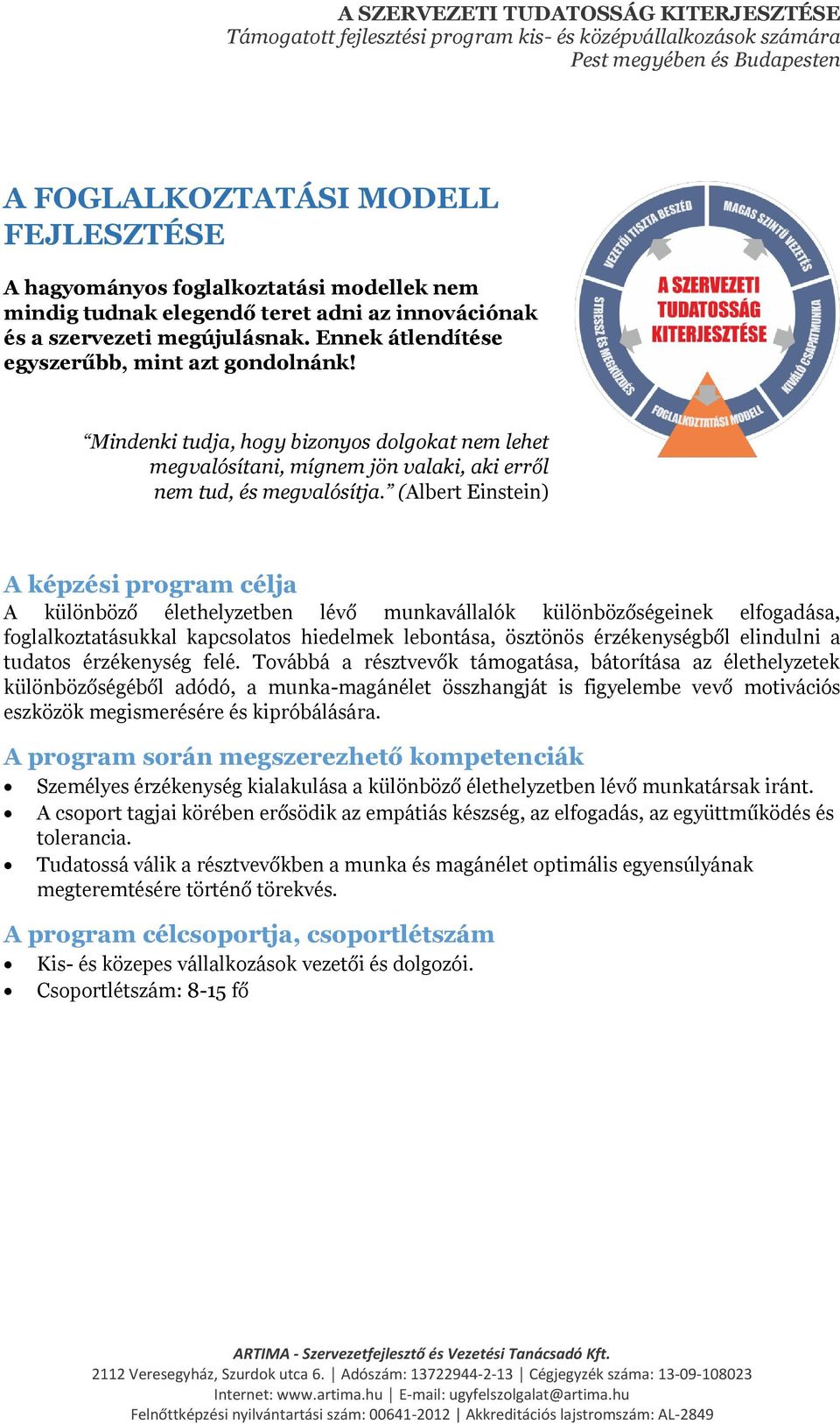 (Albert Einstein) A különböző élethelyzetben lévő munkavállalók különbözőségeinek elfogadása, foglalkoztatásukkal kapcsolatos hiedelmek lebontása, ösztönös érzékenységből elindulni a tudatos