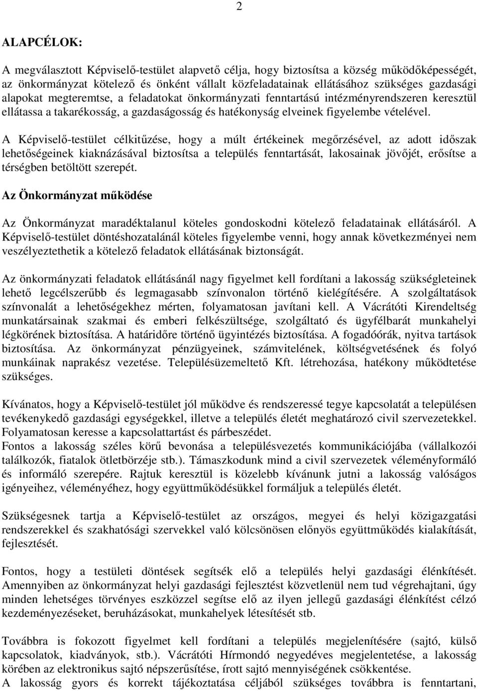 A Képviselő-testület célkitűzése, hogy a múlt értékeinek megőrzésével, az adott időszak lehetőségeinek kiaknázásával biztosítsa a település fenntartását, lakosainak jövőjét, erősítse a térségben