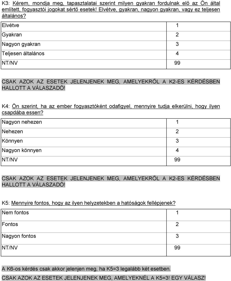 K4: Ön szerint, ha az ember fogyasztóként odafigyel, mennyire tudja elkerülni, hogy ilyen csapdába essen?