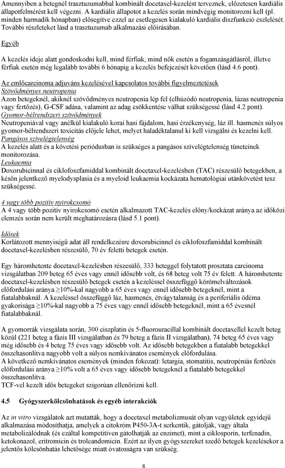 Egyéb A kezelés ideje alatt gondoskodni kell, mind férfiak, mind nők esetén a fogamzásgátlásról, illetve férfiak esetén még legalább további 6 hónapig a kezelés befejezését követően (lásd 4.6 pont).