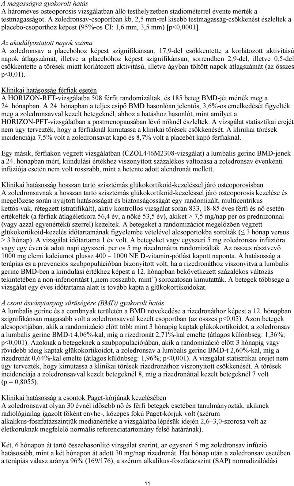 Az akadályoztatott napok száma A zoledronsav a placebóhoz képest szignifikánsan, 17,9-del csökkentette a korlátozott aktivitású napok átlagszámát, illetve a placebóhoz képest szignifikánsan,