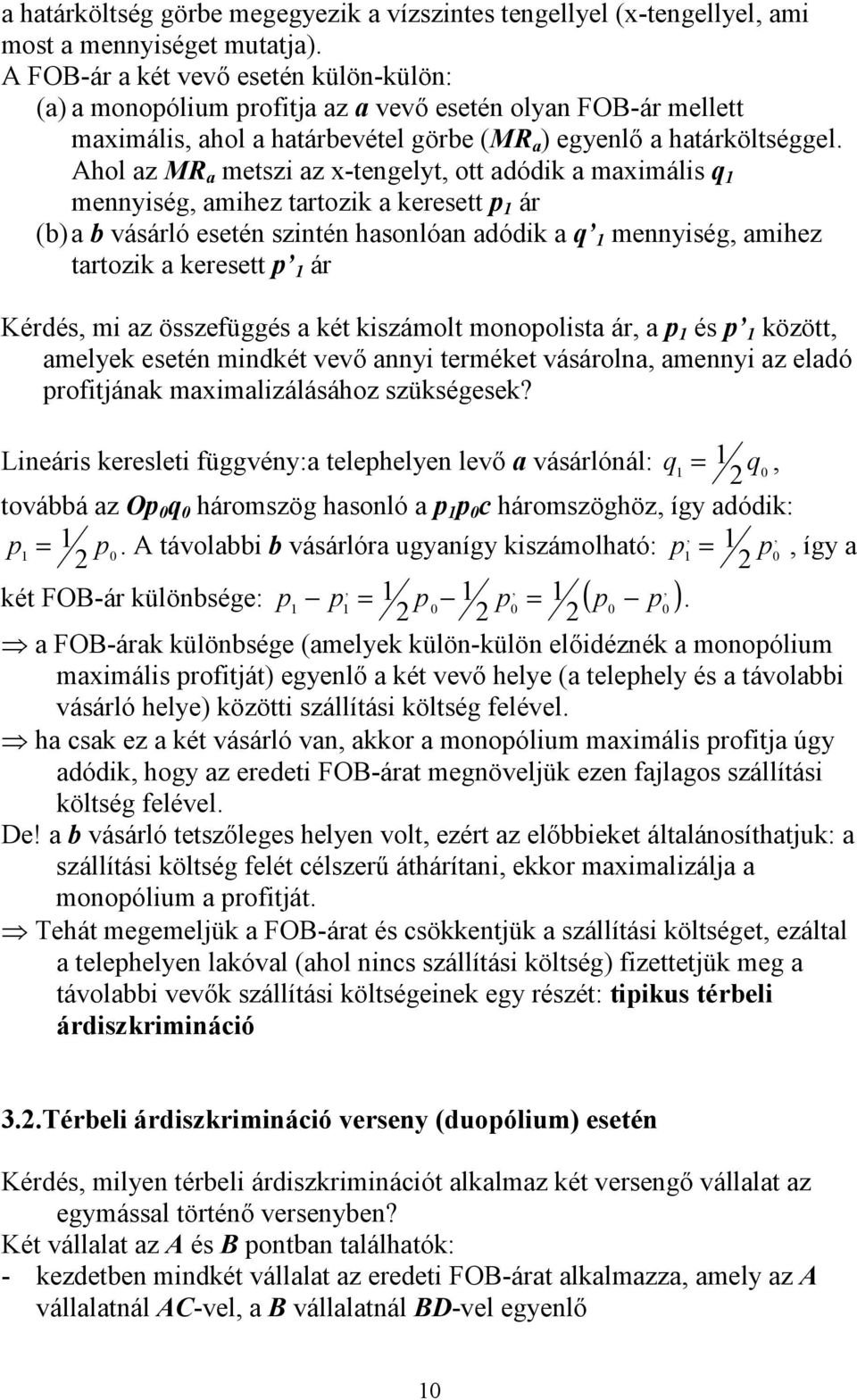 Ahol az MR a metszi az x-tengelyt, ott adódik a maximális q 1 mennyiség, amihez tartozik a keresett p 1 ár (b) a b vásárló esetén szintén hasonlóan adódik a q 1 mennyiség, amihez tartozik a keresett