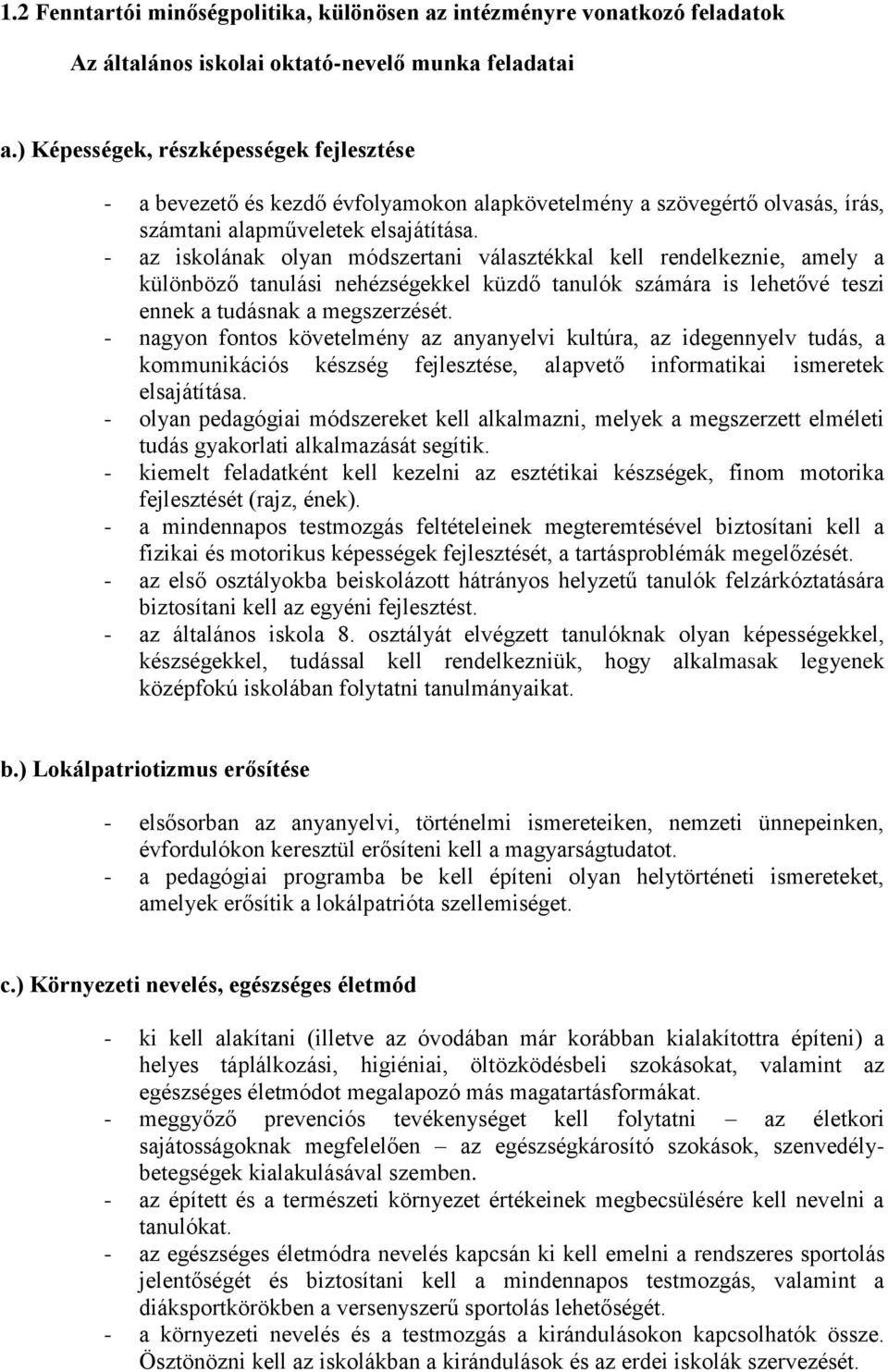 - az iskolának olyan módszertani választékkal kell rendelkeznie, amely a különböző tanulási nehézségekkel küzdő tanulók számára is lehetővé teszi ennek a tudásnak a megszerzését.