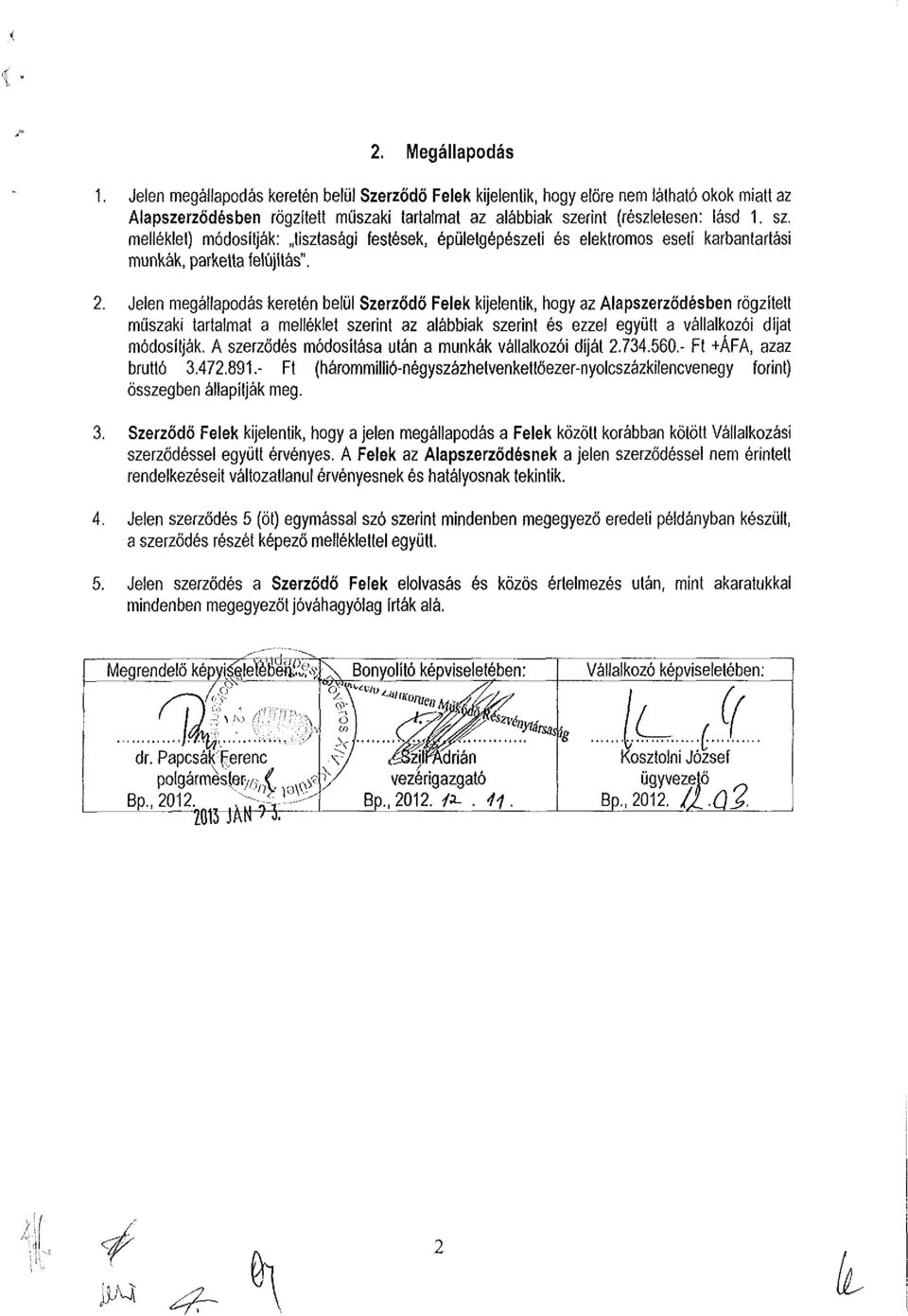 rint (részletesen: lásd 1. sz. melléklet) módosítják: tisztasági festések, épületgépészeti és elektromos eseti karbantartási munkák, parketta felújítás". 2.