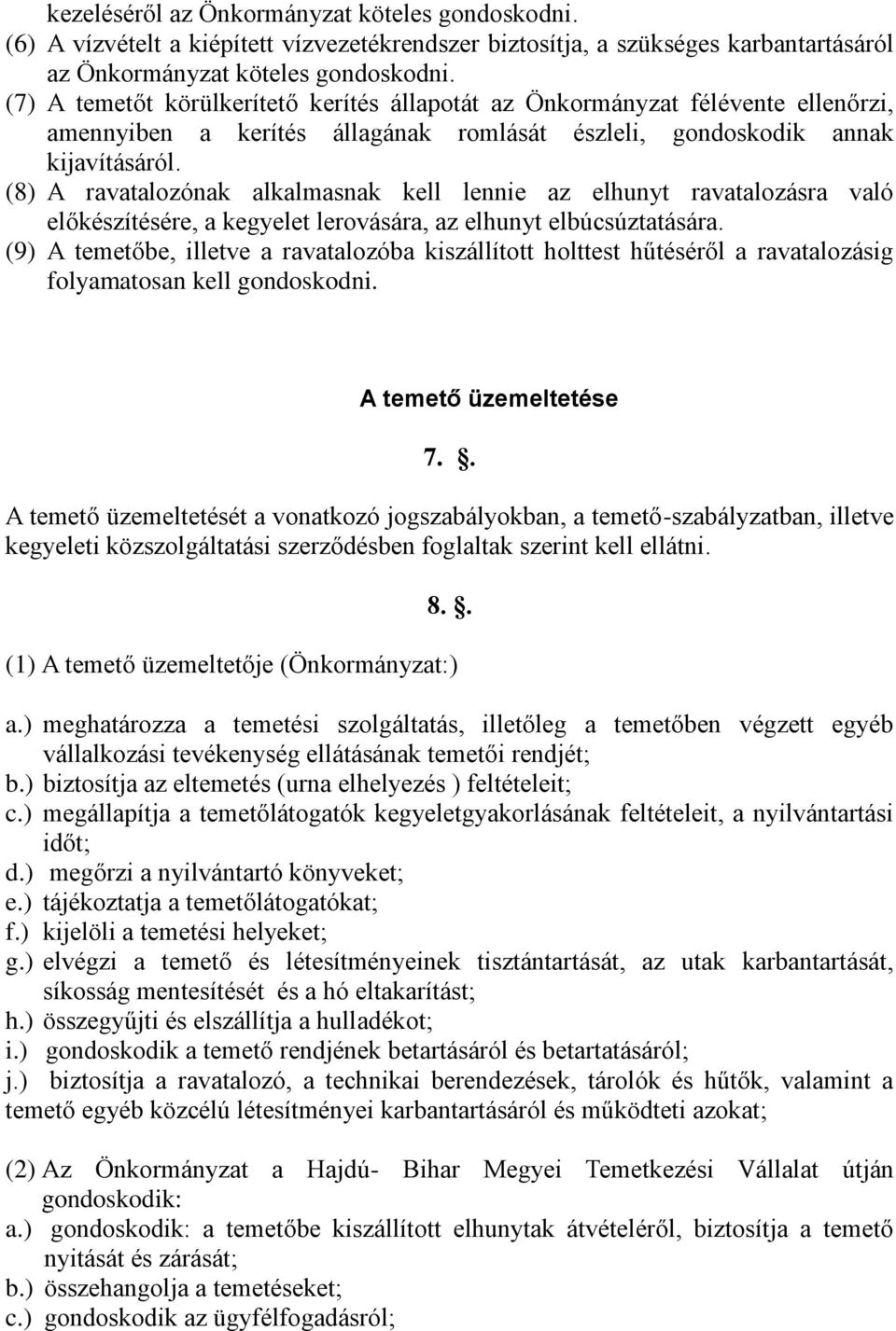 (8) A ravatalozónak alkalmasnak kell lennie az elhunyt ravatalozásra való előkészítésére, a kegyelet lerovására, az elhunyt elbúcsúztatására.