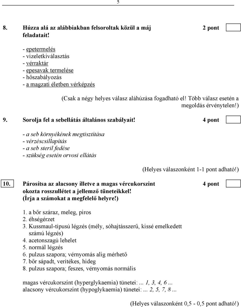 Több válasz esetén a megoldás érvénytelen!) 9. Sorolja fel a sebellátás általános szabályait!